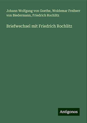 Briefwechsel mit Friedrich Rochlitz