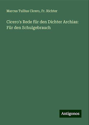 Cicero's Rede für den Dichter Archias: Für den Schulgebrauch