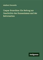 Caspar Bruschius: Ein Beitrag zur Geschichte des Humanismus und der Reformation