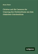 Christus und die Caesaren der Ursprung des Christenthums aus dem römischen Griechenthum