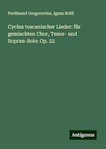 Cyclus toscanischer Lieder: für gemischten Chor, Tenor- und Sopran-Solo: Op. 22