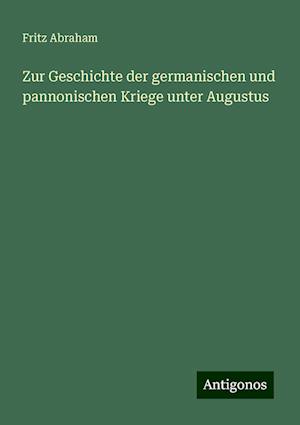 Zur Geschichte der germanischen und pannonischen Kriege unter Augustus