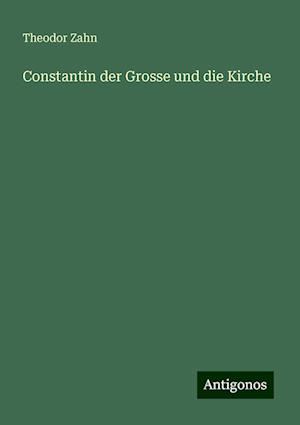 Constantin der Grosse und die Kirche