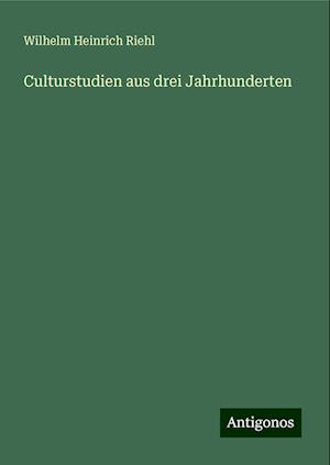 Culturstudien aus drei Jahrhunderten