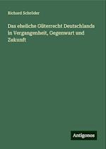 Das eheliche Güterrecht Deutschlands in Vergangenheit, Gegenwart und Zukunft