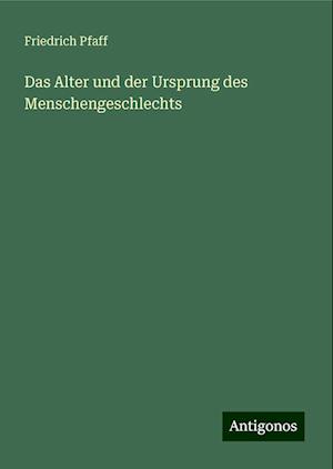 Das Alter und der Ursprung des Menschengeschlechts