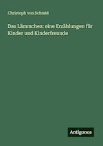 Das Lämmchen: eine Erzählungen für Kinder und Kinderfreunde