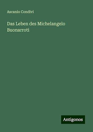 Das Leben des Michelangelo Buonarroti