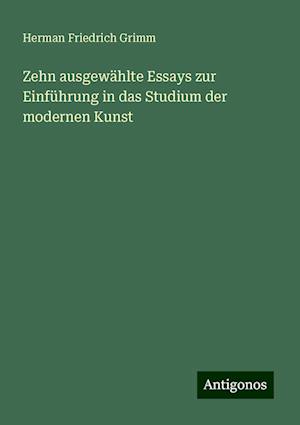 Zehn ausgewählte Essays zur Einführung in das Studium der modernen Kunst