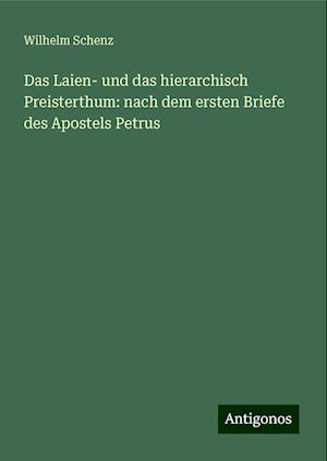 Das Laien- und das hierarchisch Preisterthum: nach dem ersten Briefe des Apostels Petrus