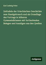 Zeittafeln der Griechischen Geschichte zum Handgebrauch und als Grundlage des Vortrags in höheren Gymnasialklassen mit fortlaufenden Belegen und Auszügen aus den Quellen