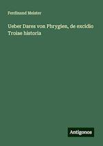 Ueber Dares von Phrygien, de excidio Troiae historia