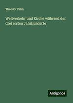 Weltverkehr und Kirche während der drei ersten Jahrhunderte