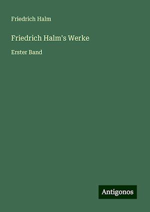 Friedrich Halm's Werke