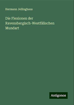 Die Flexionen der Ravensbergisch-Westfälischen Mundart