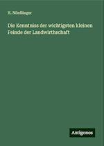 Die Kenntniss der wichtigsten kleinen Feinde der Landwirthschaft