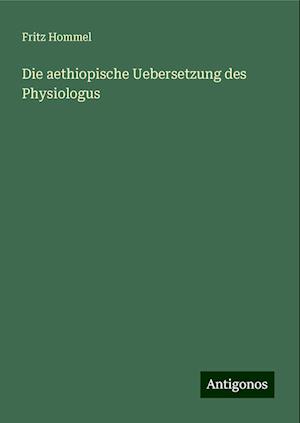 Die aethiopische Uebersetzung des Physiologus