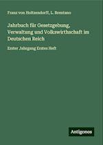 Jahrbuch für Gesetzgebung, Verwaltung und Volkswirthschaft im Deutschen Reich