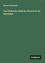 Das fränkische eheliche Güterrecht im Mittelalter