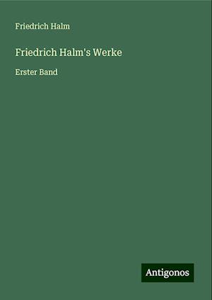 Friedrich Halm's Werke