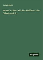 Mozart's Leben: Für die Gebildeten aller Stände erzählt