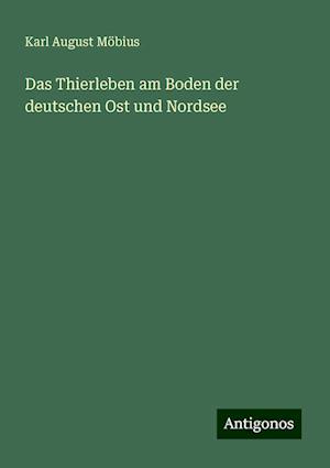 Das Thierleben am Boden der deutschen Ost und Nordsee