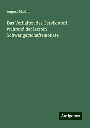 Das Verhalten des Cervix uteri wahrend der letzten Schwangerschaftsmonate