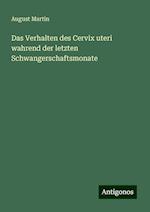 Das Verhalten des Cervix uteri wahrend der letzten Schwangerschaftsmonate