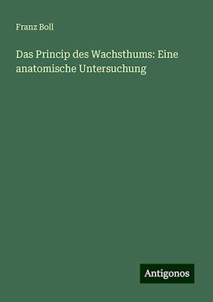 Das Princip des Wachsthums: Eine anatomische Untersuchung