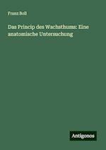 Das Princip des Wachsthums: Eine anatomische Untersuchung