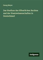 Das Studium des öffentlichen Rechtes und der Staatswissenschaften in Deutschland