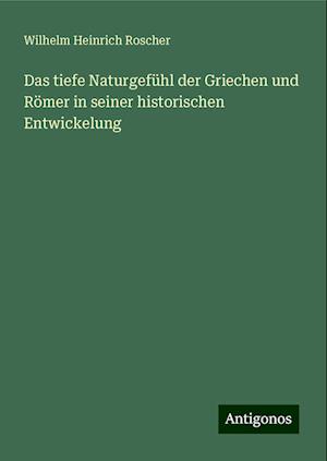 Das tiefe Naturgefühl der Griechen und Römer in seiner historischen Entwickelung