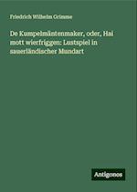 De Kumpelmäntenmaker, oder, Hai mott wierfriggen: Lustspiel in sauerländischer Mundart