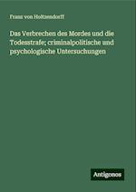 Das Verbrechen des Mordes und die Todesstrafe; criminalpolitische und psychologische Untersuchungen