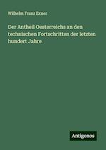 Der Antheil Oesterreichs an den technischen Fortschritten der letzten hundert Jahre