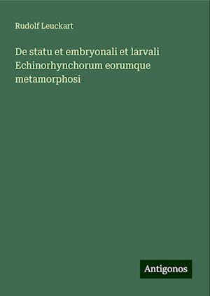 De statu et embryonali et larvali Echinorhynchorum eorumque metamorphosi