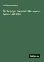 Der Leipziger Baumeister Hieronymus Lotter, 1497-1580