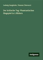 Der kritische Tag: Phantastisches Singspiel in 5 Bildern