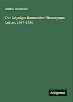 Der Leipziger Baumeister Hieronymus Lotter, 1497-1580