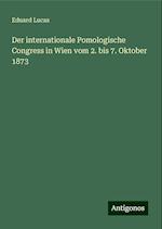 Der internationale Pomologische Congress in Wien vom 2. bis 7. Oktober 1873