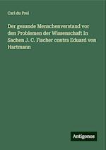 Der gesunde Menschenverstand vor den Problemen der Wissenschaft In Sachen J. C. Fischer contra Eduard von Hartmann