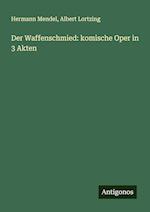 Der Waffenschmied: komische Oper in 3 Akten