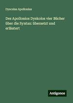 Des Apollonios Dyskolos vier Bücher über die Syntax: übersetzt und erläutert