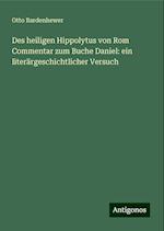 Des heiligen Hippolytus von Rom Commentar zum Buche Daniel: ein literärgeschichtlicher Versuch