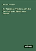 Des Apollonios Dyskolos vier Bücher über die Syntax: übersetzt und erläutert