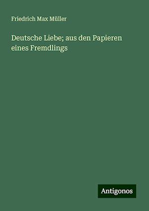 Deutsche Liebe; aus den Papieren eines Fremdlings