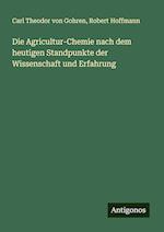 Die Agricultur-Chemie nach dem heutigen Standpunkte der Wissenschaft und Erfahrung