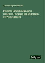 Deutsche Naturalisation einer separirten Französin und Wirkungen der Naturalisation