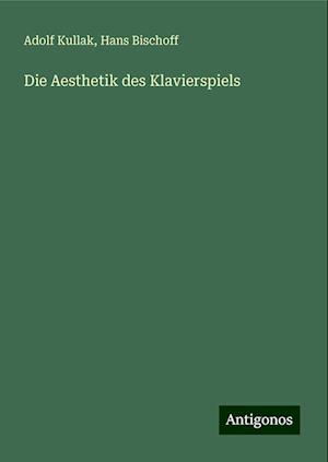 Die Aesthetik des Klavierspiels