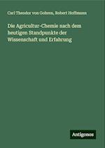 Die Agricultur-Chemie nach dem heutigen Standpunkte der Wissenschaft und Erfahrung